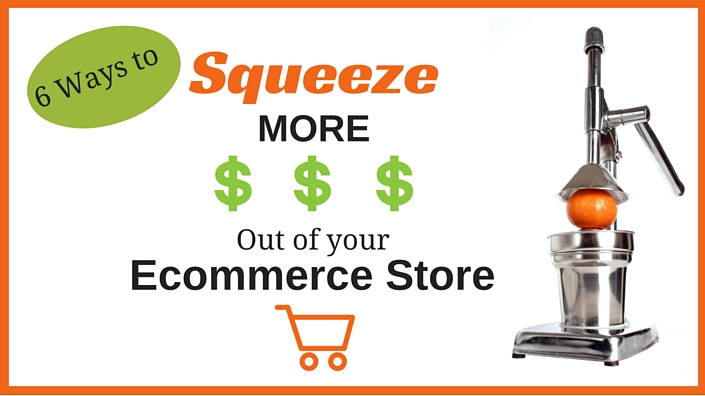 SQUEEZE More Revenue Out of Your Ecommerce Website