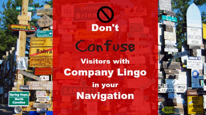 Don't confuse visitors with company lingo