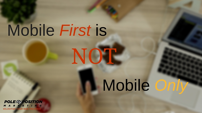 Mobile first strategy doesn't mean mobile only