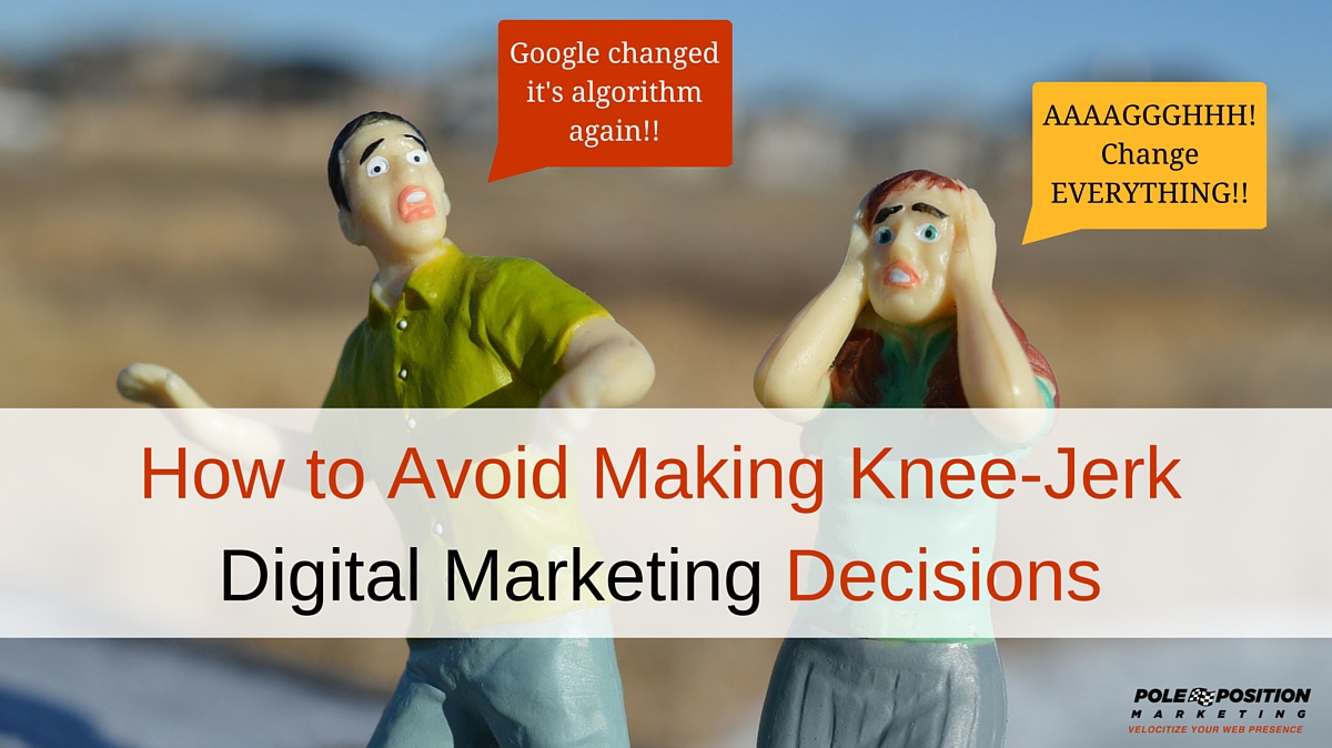 Avoid knee-jerk digital marketing decisions