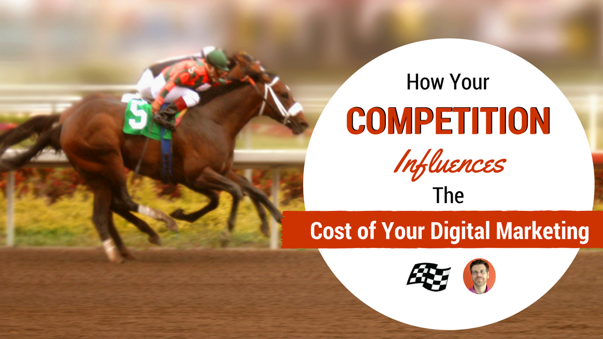 competition influences digital marketing cost