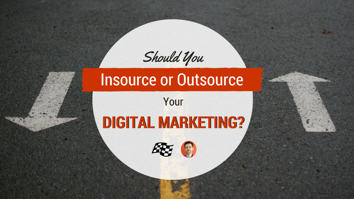 how to decide whether to insource or outsource digital marketing