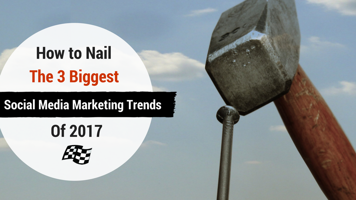 social media marketing trends 2017